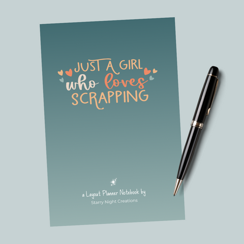 Just a Girl Who Loves Scrapping - A Layout Planner Notebook